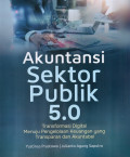 Akuntansi Sektor Publik 5.0: Transformasi Digital Menuju Pengelolaan Keuangan yang Transparan dan Akuntabel