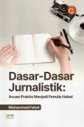 Dasar-Dasar Jurnalistik: Acuan Praktis Menjadi Penulis Hebat