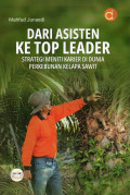 Dari Asisten ke Top Leader : Strategi Meniti Karier di Dunia Perkebunan Kelapa Sawit