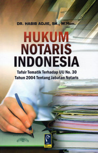 Hukum Notaris Indonesia : Tafsir Tematik Terhadap UU No.30 Tahun 2004 Tentang Jabatan Notaris