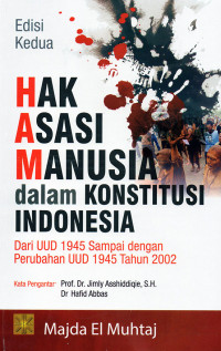 Hak Asasi Manusia Dalam Konstitusi Indonesia : Dari UUD 1945 Sampai dengan Perubahan UUD 1945 Tahun 2002