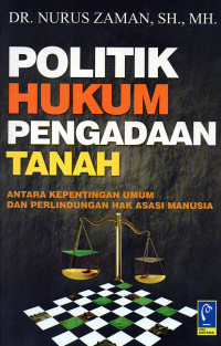 Politik Hukum Pengadaan Tanah : Antara Kepentingan Umum dan Perlindungan Hak Asasi Manusia