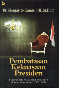 Pembatasan Kekuasaan Presiden : Pergeseran Kekuasaan Presiden Pasca Amandemen UUD 1945