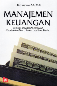 Manajemen Keuangan Berbasis Balanced Scorecard : Pendekatan Teori, Kasus dan Riset Bisnis