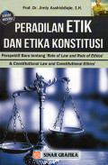 Peradilan Etik dan Etika Konstitusi : Perspektif Baru tentang 'Rule of Law and Rule of Ethics' & 'Constitutional Law and Constitutional Ethics'