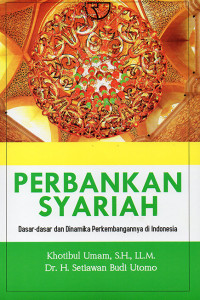 Perbankan Syariah : Dasar-dasar dan Dinamika Perkembangannya di Indonesia