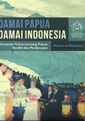 Damai Papua Damai Indonesia : Kumpulan Tulisan tentang Papua, Konflik dan Perdamaian