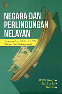 Negara dan Pelindungan Nelayan : Tanggun Jawab dalam Konteks Hukum Laut Internasional