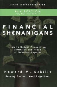 Financial Shenanifans : How to Detect Accounting Gimmicks and Fraud in Financial Reports (Fourth Edition)