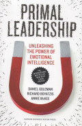 Primal Leadership : Unleashing the Power Emotional Intelligence