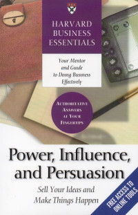 Power, Influence, and Persuasion : Sell Your Ideas and Make Things Happen